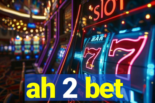 ah 2 bet